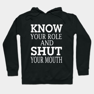 know your role and shut your mouth Hoodie